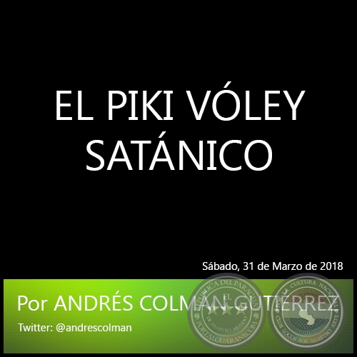 EL PIKI VÓLEY SATÁNICO - Por ANDRÉS COLMÁN GUTIÉRREZ - Sábado, 31 de Marzo de 2018